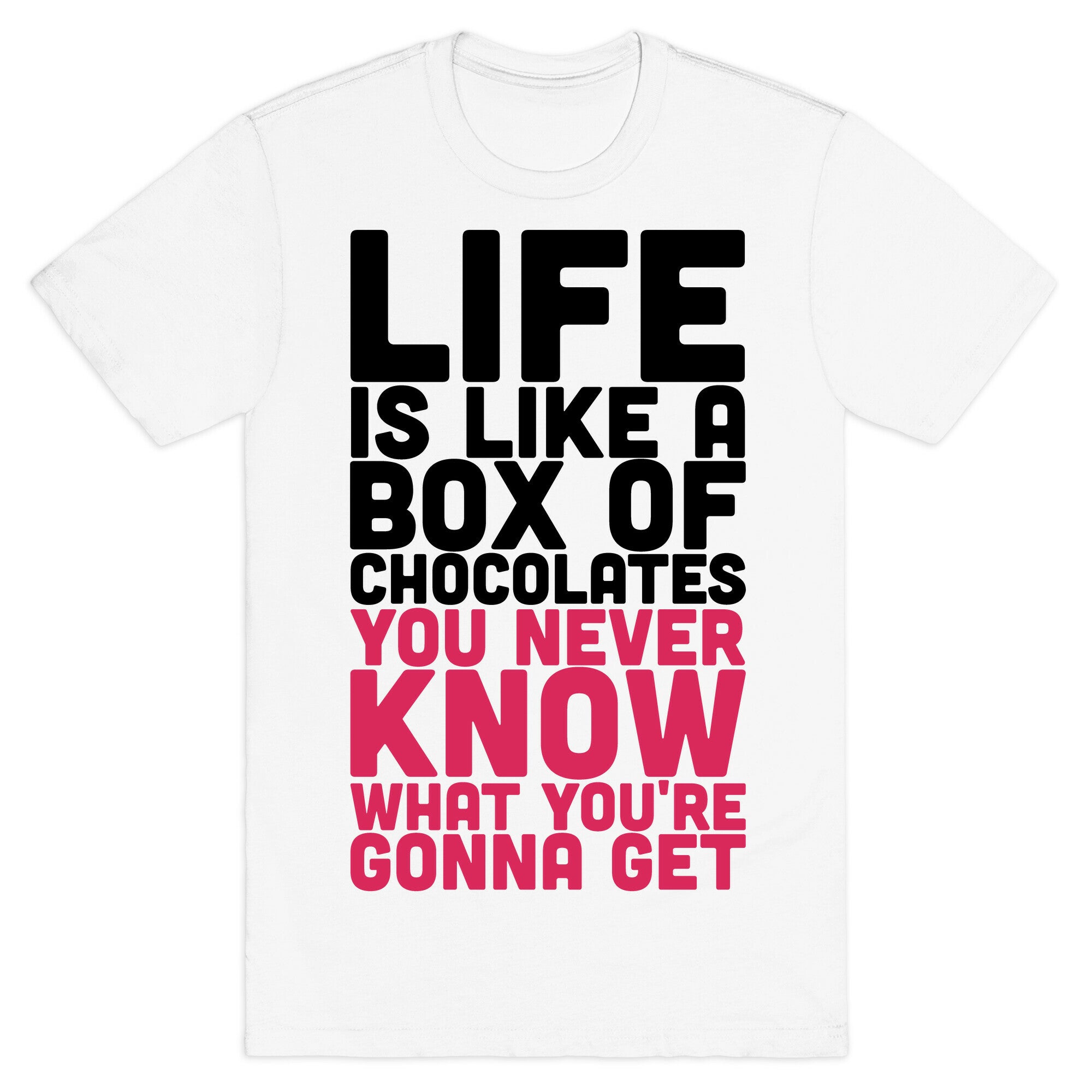 Life Is Like A Box Of Chocolates T-Shirt
